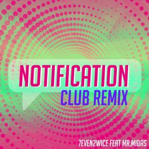 Download track Notification (Club Remix) 7even2wiceMr Midas