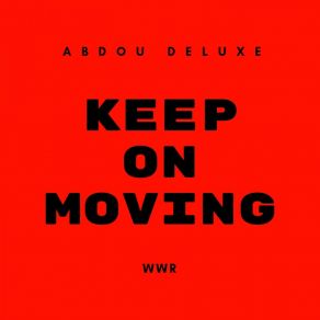 Download track Keep On Moving (Original Mix) Abdou Deluxe