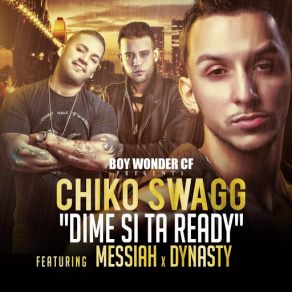 Download track Dime Si Estas Ready (Messiah & Dynasty) Chiko SwaggMessiah, Dynasty