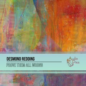 Download track Prove Them All Wrong (Original Mix) Desmond Redding