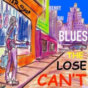 Download track Can't Lose The Blues Benoy Rai