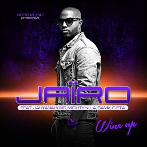 Download track Wine Up (Jahyanai King, Mighty Ki La, SamX & Gifta) JairoMighty Ki La, SamX, Jahyanaï King, Gifta