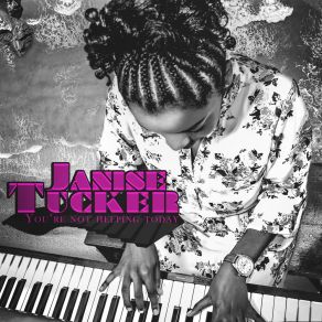 Download track You're Not Helping Today Janise Tucker