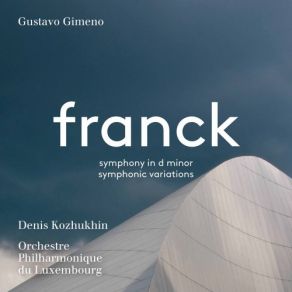 Download track Variations Symphoniques In F-Sharp Minor, FWV 46 Un Pochettino Ritenuto Denis Kozhukhin, Orchestre Philharmonique Du Luxembourg, Gustavo Gimeno