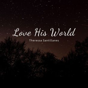 Download track Love His World Theressa Santillanes