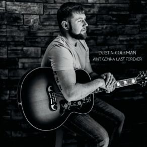 Download track Ain't Gonna Last Forever Dustin Coleman