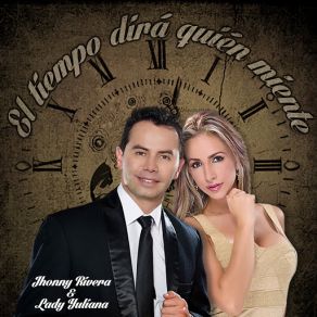 Download track El Tiempo Dirá Quién Miente Jhonny Rivera, Lady Yuliana