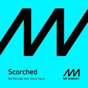 Download track Scorched (Radio Mix) Nat MondaySteve Sacre