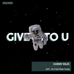 Download track Give Into U (Original Mix) Guray Kilic