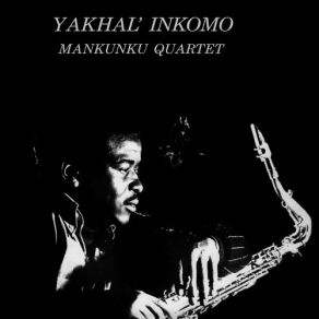 Download track Yakhal Inkomo Mankunku Quartet