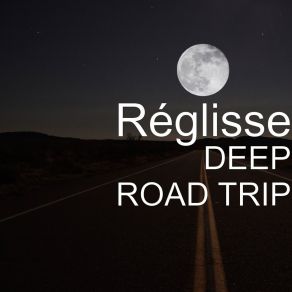 Download track Deep Road Trip Réglisse