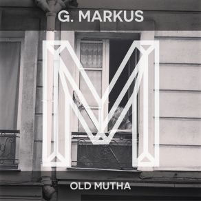 Download track Old Mutha (Dub) G. Markus