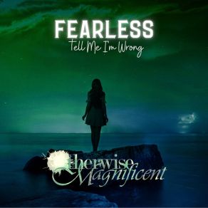 Download track Fearless Otherwise Magnificent