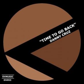 Download track Time To Go Back (Original Mix) Danny Cruz