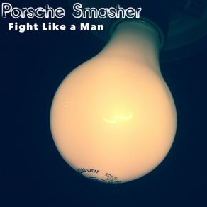 Download track Fight Like A Man Porsche Smasher