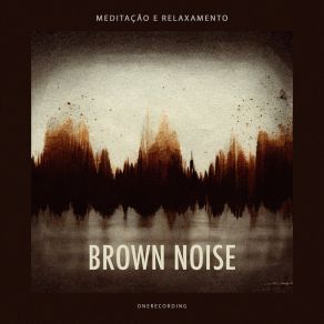 Download track Pure Brown Noise Meditação E Relaxamento