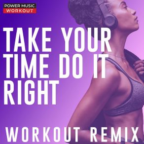 Download track Take Your Time (Do It Right) (Workout Remix 128 BPM) Power Music Workout