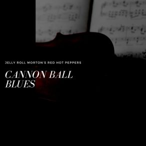 Download track Cannon Ball Blues (Take 1) Jelly Roll Morton'S Red Hot PeppersTake-1