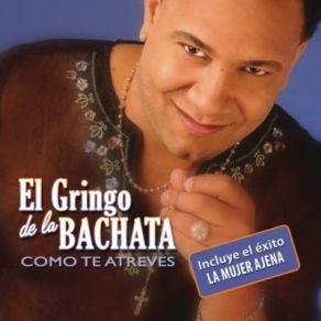 Download track Como Te Atreves El Gringo De La Bachata