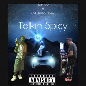 Download track Talkin Spicy Again DmbkrisChoppaboi Kee