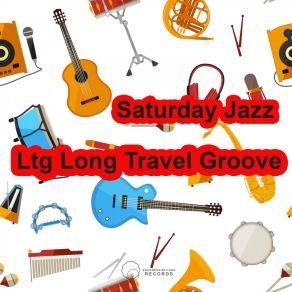 Download track Saturday Jazz LTG Long Travel Groove