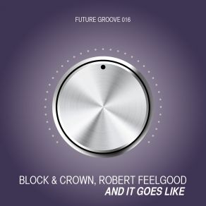 Download track And It Goes Like (Club Mix) Block, Feelgood, Crown Robert