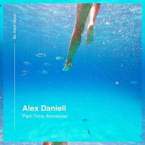 Download track Part-Time Amnesiac Alex Daniell