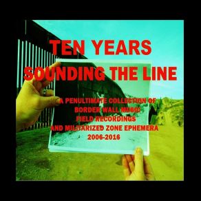 Download track 2008: Duet For Percussion And Border Patrol Helicopter Circling Performed Upon The Sasabe Border Wall (Under Construction) (Live) Glenn WeyantUnder Construction