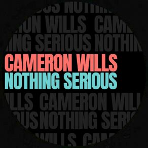 Download track Nothing Serious Cameron Wills