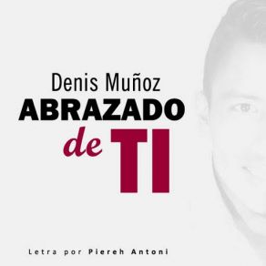 Download track Abrazado De Ti (Piereh Antoni) Denis Muñoz