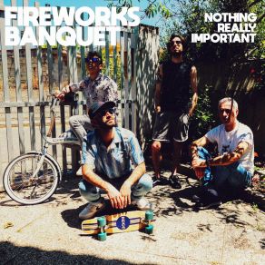 Download track Nothing Really Important Fireworks Banquet