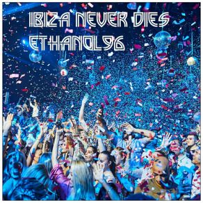 Download track Ibiza Never Dies Ethanol96