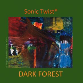 Download track Dark Forest Sonic Twist®Bruce Arnold, Judi Silvano