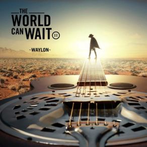 Download track The World Can Wait Waylon