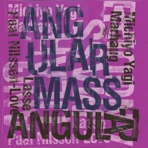 Download track Angular Mass Lasse Marhaug, Paal Nilssen - Love, Michiyo Yagi