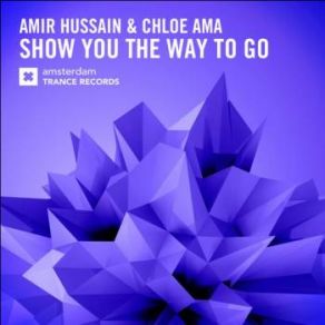 Download track Show You The Way To Go (Original Mix) Amir Hussain, Chloe Ama