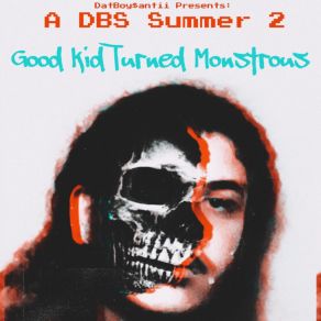 Download track Good Kid Turned Monstrous DatBoySantii