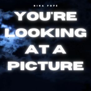 Download track You Are Looking At A Picture Original Nina Pope