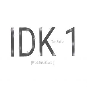 Download track Idk 1 Tee Skillz