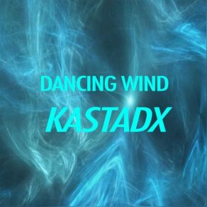 Download track Dancing Wind (Original Mix) KastadX