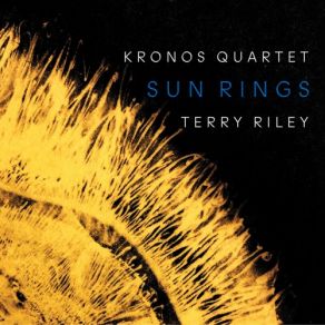 Download track Terry Riley Sun Rings One Earth, One People, One Kronos Quartet