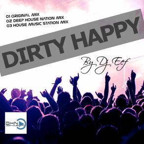 Download track Dirty Happy (Deep House Nation Remix) Dj Eef, Deep House Nation