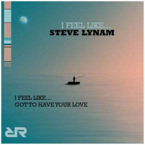 Download track Got To Have Your Love Steve Lynam