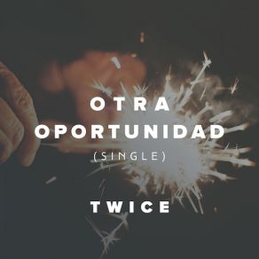 Download track Otra Oportunidad (Versión Acústica) Twice