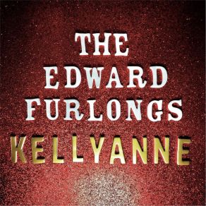 Download track Kellyanne The Edward Furlongs