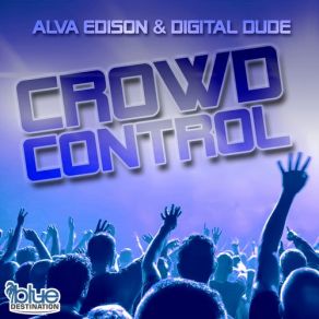 Download track Crowd Control (Major Tosh Remix Edit) Alva Edison, Digital Dude