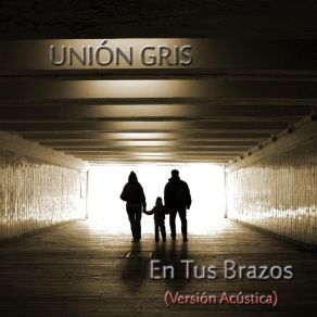 Download track En Tus Brazos (Versión Acústica) Unión Gris