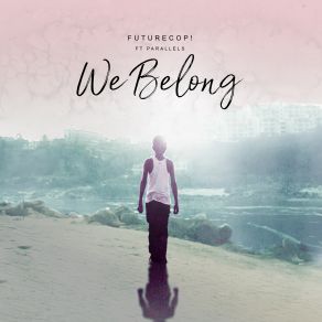 Download track We Belong (Singto Conley Remix) Parallels, Futurecop!