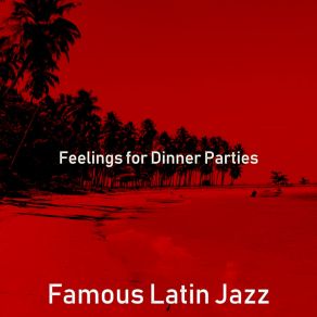 Download track Artistic Ambiance For Dinner Parties Famous Latin Jazz