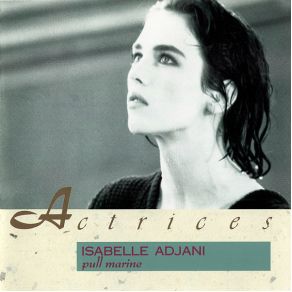 Download track C'Est Rien Je M'En Vais C'Est Tout Isabelle Adjani